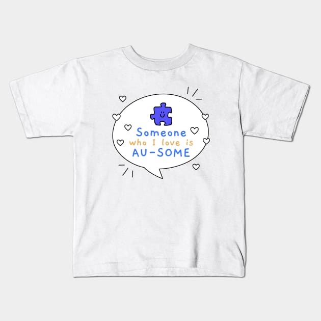 Someone who I love is Au-some Kids T-Shirt by Dream the Biggest